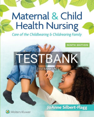 Test Bank for Maternal and Child Health Nursing 9th Edition by Silbert Flagg