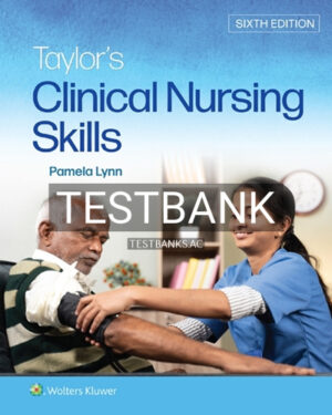 Test Bank for Taylor's Clinical Nursing Skills 6th Edition by Lynn
