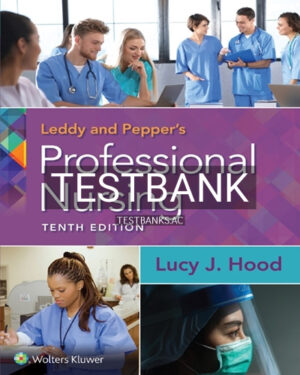 Test Bank for Leddy & Pepper's Professional Nursing 10th Edition by Hood