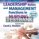 Test Bank for Leadership Roles and Management Functions in Nursing 11th Edition by Huston