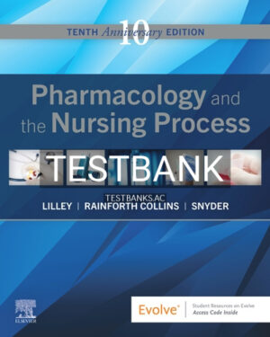 Test Bank for Pharmacology and the Nursing Process 10th Edition by Lilley