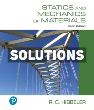 Statics and Mechanics of Materials 6th Edition Hibbeler Solutions Manual