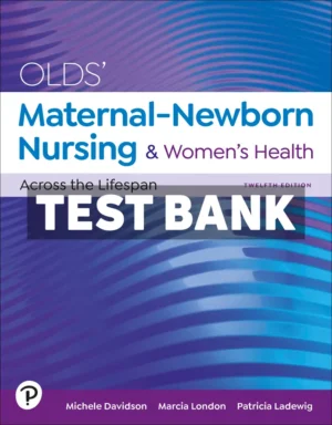 Olds Maternal-Newborn Nursing and Womens Health Across the Lifespan 12th Edition Davidson Test Bank