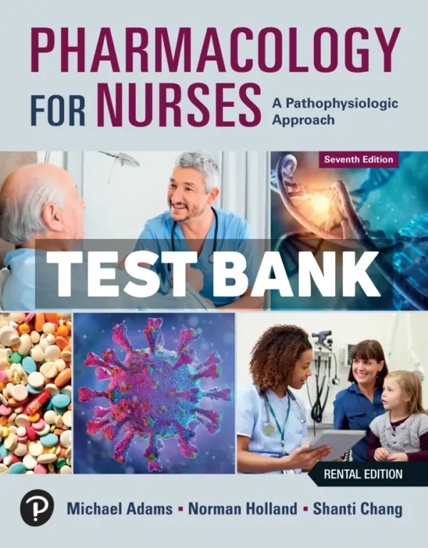 Pharmacology for Nurses - A Pathophysiologic Approach 7th Edition Adams Test Bank