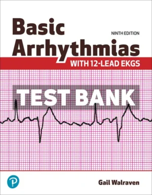 Basic Arrhythmias With 12-Lead EKGs 9th Edition Walraven Test Bank