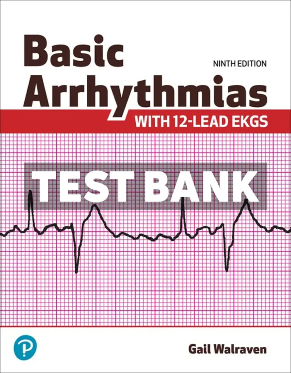 Basic Arrhythmias With 12-Lead EKGs 9th Edition Walraven Test Bank