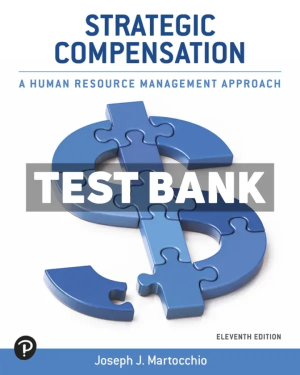 Strategic Compensation - A Human Resource Management Approach 11th Edition Martocchio Test Bank