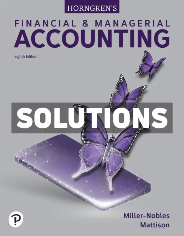 Horngrens Financial and Managerial Accounting 8th Edition Miller-Nobles Solutions Manual