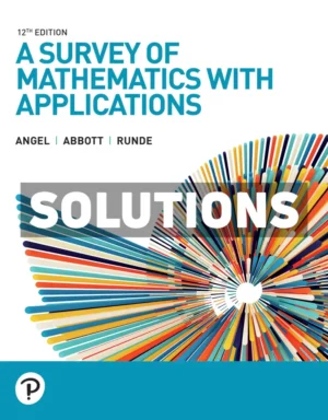 A Survey of Mathematics with Applications 12th Edition Angel Solutions Manual