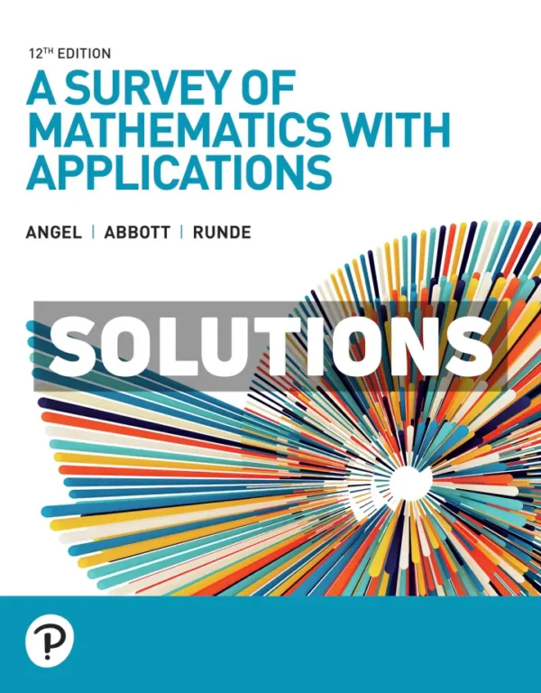 A Survey of Mathematics with Applications 12th Edition Angel Solutions Manual
