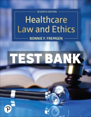 Healthcare Law and Ethics 7th Edition Fremgen Test Bank