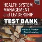 Health System Management and Leadership 1st Edition Vanwye Test Bank