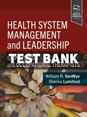 Health System Management and Leadership 1st Edition Vanwye Test Bank