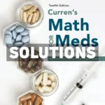 Currens Math for Meds - Dosages and Solutions 12th Edition Tomlinson Solutions Manual