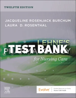 Lehnes Pharmacology for Nursing Care 12th Edition Burchum Test Bank