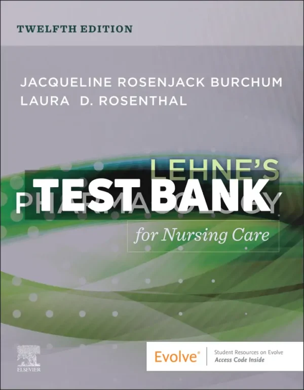 Lehnes Pharmacology for Nursing Care 12th Edition Burchum Test Bank