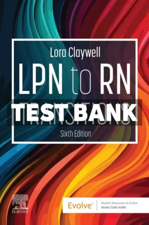 LPN to RN Transitions 6th Edition Claywell Test Bank