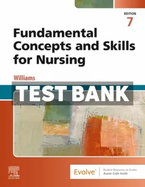 Fundamental Concepts and Skills for Nursing 7th Edition Williams Test Bank