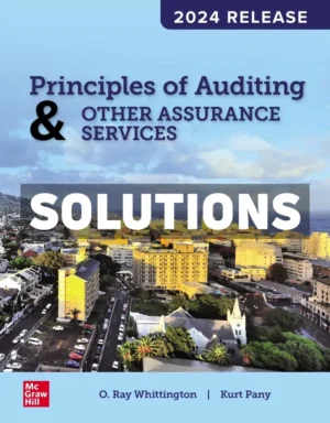 Principles of Auditing and Other Assurance Services - 2024 Release 1st Edition Whittington Solutions Manual