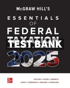 McGraw-Hills Essentials of Federal Taxation 2025 Edition Evergreen Release 1st Edition Spilker Test Bank