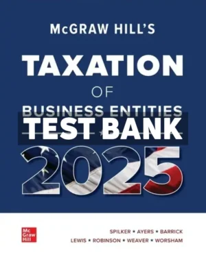 McGraw-Hills Taxation of Business Entities 2025 Edition Evergreen Release 1st Edition Spilker Test Bank
