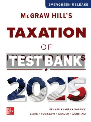 McGraw Hills Taxation of Individuals 2025 Edition 1st Edition Spilker Test Bank