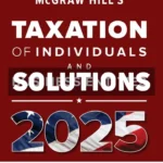 McGraw-Hills Taxation of Individuals and Business Entities 2025 Edition 1st Edition Spilker Solutions Manual