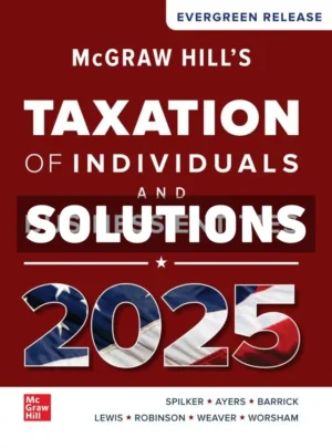 McGraw-Hills Taxation of Individuals and Business Entities 2025 Edition 1st Edition Spilker Solutions Manual