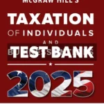 McGraw-Hills Taxation of Individuals and Business Entities 2025 Edition 1st Edition Spilker Test Bank
