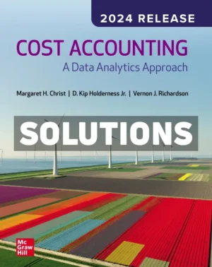 Cost Accounting - A Data Analytics Approach 2024 Release 1st Edition Christ Solutions Manual