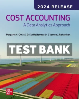 Cost Accounting - A Data Analytics Approach 2024 Release 1st Edition Christ Test Bank