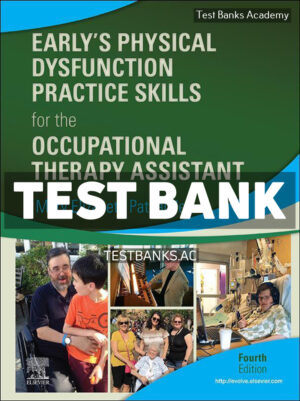Early’s Physical Dysfunction Practice Skills for the Occupational Therapy Assistant 4th Patnaude Test Bank