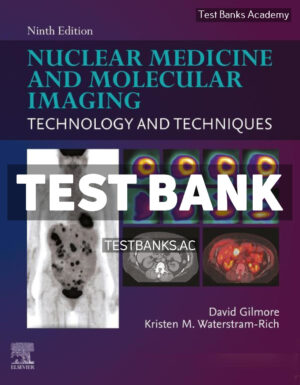Nuclear Medicine and Molecular Imaging 9th Gilmore Test Bank