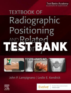 Textbook of Radiographic Positioning and Related Anatomy 11th Lampignano Test Bank