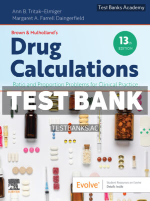 Brown and Mulholland’s Drug Calculations 13th Tritak-Elmiger Test Bank