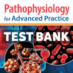 Pathophysiology for Advanced Practice 1st Workman Test Bank