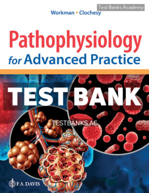 Pathophysiology for Advanced Practice 1st Workman Test Bank