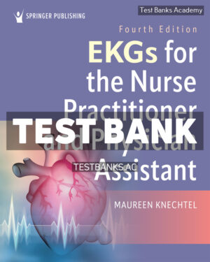 EKGs for the Nurse Practitioner and Physician Assistant 4th Knechtel Test Bank