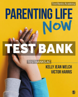 Parenting Life Now 1st Welch Test Bank
