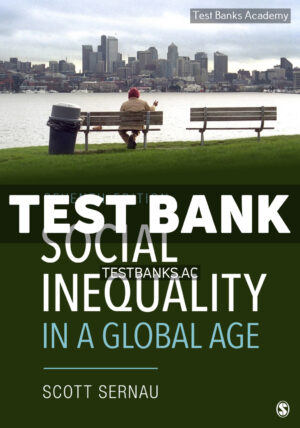 Social Inequality in a Global Age 7th Sernau Test Bank