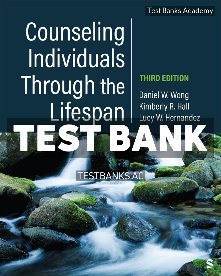 9781071875322-TEST-BANK Counseling Individuals Through the Lifespan 3rd Wong Test Bank