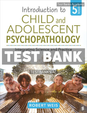 Introduction to Child and Adolescent Psychopathology 5th Weis Test Bank