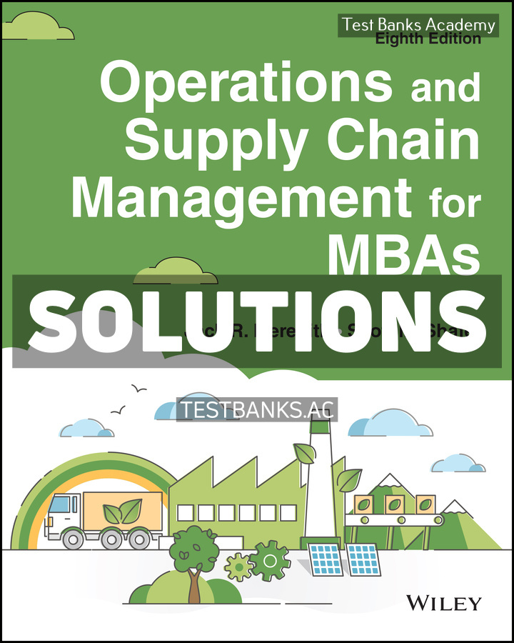 9781119898696-SOLUTIONS Operations and Supply Chain Management for MBAs 8th Meredith Solutions Manual