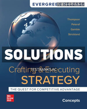 Crafting and Executing Strategy - Concepts 2024 Release 1st Thompson Solutions Manual