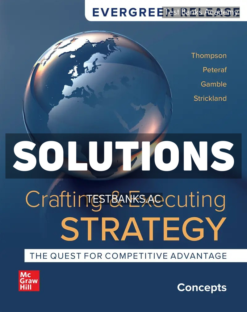 9781265102043-SOLUTIONS Crafting and Executing Strategy - Concepts 2024 Release 1st Thompson Solutions Manual