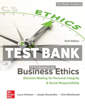 Business Ethics - Decision Making for Personal Integrity & Social Responsibility 6th Hartman Test Bank