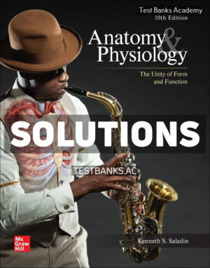 Anatomy & Physiology - The Unity of Form and Function 10th Saladin Solutions Manual