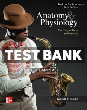 Anatomy & Physiology - The Unity of Form and Function 10th Saladin Test Bank