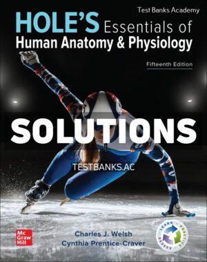 Holes Essentials of Human Anatomy & Physiology 15th Welsh Solutions Manual