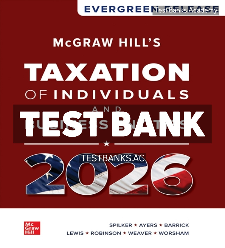 9781265475116-TEST-BANK McGraw Hills Taxation of Individuals and Business Entities 2026 1st Spilker Test Bank